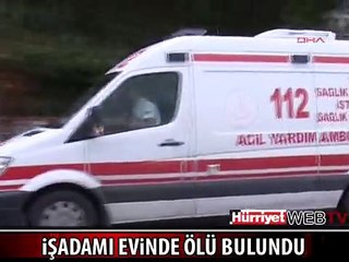 İŞADAMI MURAT KALKAVAN EVİNDE ÖLÜ BULUNDU