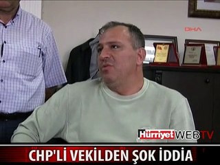 CHP'Lİ VEKİLDEN ŞOK İDDİA