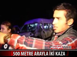 500 METRE ARAYLA İKİ KAZA