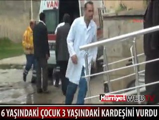 6 YAŞINDAKİ ÇOCUK 3 YAŞINDAKİ KARDEŞİNİ VURDU