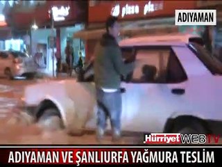 ADIYAMAN VE ŞANLIURFA SAĞANAK YAĞMURA TESLİM