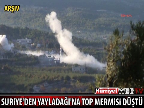 SURİYE'DEN YAYLADAĞI'NA TOP MERMİSİ DÜŞTÜ, TÜRKİYE KARŞILIK VERDİ