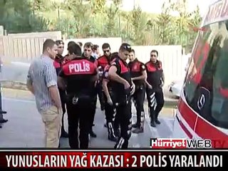 YUNUSLARIN YAĞ KAZASI : 2 POLİS YARALANDI