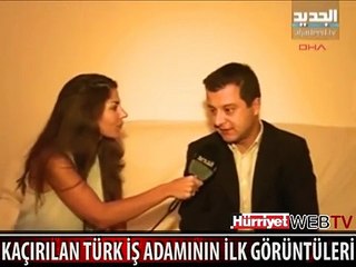 KAÇIRILAN TÜRK İŞADAMININ İLK GÖRÜNTÜLERİ