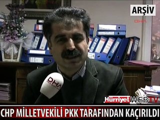İŞTE PKK'NIN KAÇIRDIĞI CHP MİLLETVEKİLİ