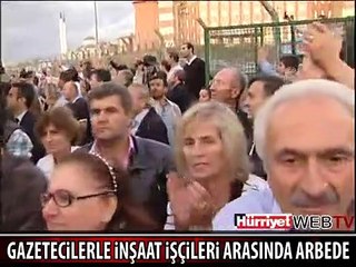 GAZETECİLERLE İNŞAAT İŞÇİLERİ ARASINDA ARBEDE YAŞANDI