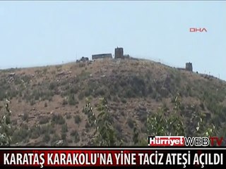 KARATAŞ KARAKOLU'NA YİNE TACİZ ATEŞİ AÇILDI