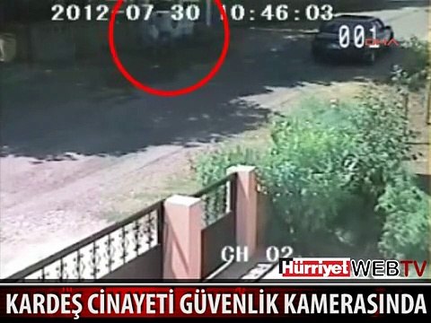 KARDEŞ CİNAYETİ GÜVENLİK KAMERASINDA