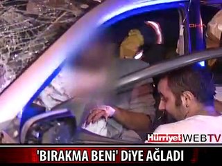 GENÇ KIZ "BIRAKMA BENİ" DİYE AĞLADI