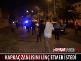 MAHALLELİ KAPKAÇÇIYI AZ DAHA LİNÇ EDECEKTİ