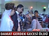 24 YAŞINDAKİ DAMAT DÜĞÜN GECESİ ÖLDÜ