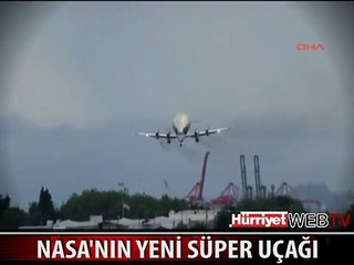 NASA'NIN YENİ SÜPER KARGO UÇAĞI DUDAK UÇUKLATTI