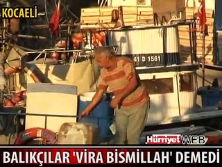BALIKÇILAR "VİRA BİSMİLLAH" DEMEDİ