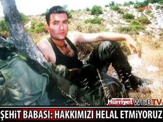 ŞEHİT BABASININ EN ACI HAYKIRIŞI: HAKKIMIZI HELAL ETMİYORUZ