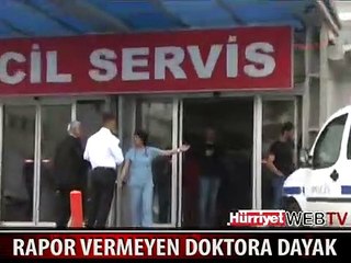 KIZINA RAPOR VERMEYEN DOKTORU YUMRUKLADI