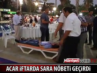 UĞUR ACAR İFTARDA SARA NÖBETİ GEÇİRDİ