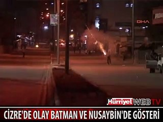 CİZRE'DE OLAY, BATMAN VE NUSAYBİN'DE GÖSTERİ