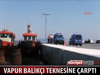 VAPUR BALIKÇI TEKNESİNE ÇARPTI