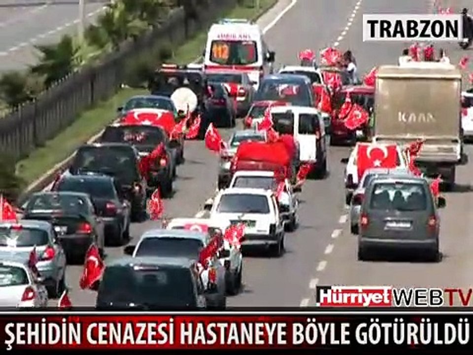 ŞEHİDİN CENAZESİ KONVOY EŞLİĞİNDE HASTANEYE GÖTÜRÜLDÜ