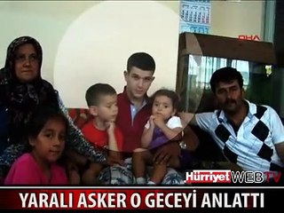 YARALI ASKER O GECEYİ ANLATTI