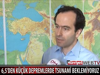 6 BUÇUKTAN KÜÇÜK DEPREMLERDE TSUNAMİ BEKLEMİYORUZ