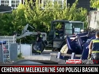 CEHENNEM MELEKLERİ'NE 500 POLİSLİ DEV OPERASYON