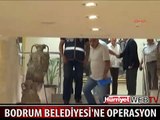 BODRUM BELEDİYESİ'NE OPERASYON