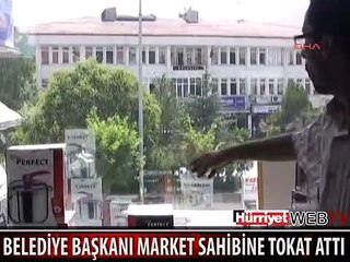 BELEDİYE BAŞKANI MARKET SAHİBİNE BÖYLE TOKAT ATTI