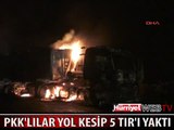 PKK'LILAR TUNCELİ'DE YOL KESİP 5 TIR'I YAKTI