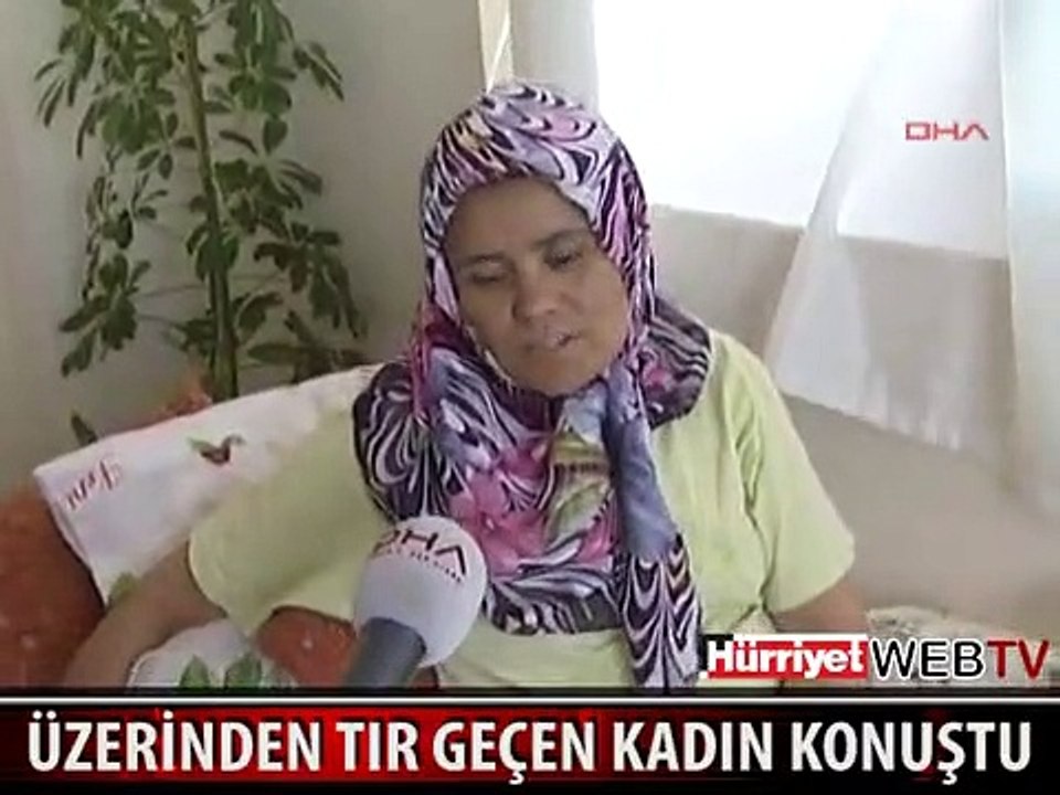 ÜZERİNDEN TIR GEÇEN KADIN O ANI ANLATTI
