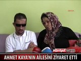 UĞUR ACAR AHMET KAYA'NIN AİLESİNİ ZİYARET ETTİ