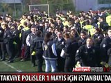 ÇEVRE İLLERDEN GELEN POLİSLER 1 MAYIS İÇİN İSTANBUL'DA