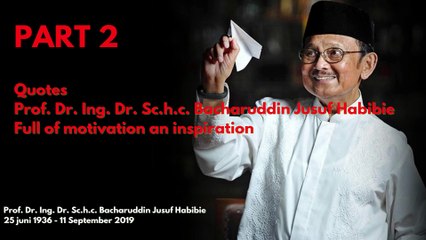 Part 2 Quotes Prof. Dr. Ing. Dr. Sc.h.c. Bacharuddin Jusuf Habibie