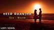 Heer Raanjha ( Slow + Reverb ) Song Rito Riba |  INDIAN IDOL NEW SONG | Official Songs | Rito Riba
