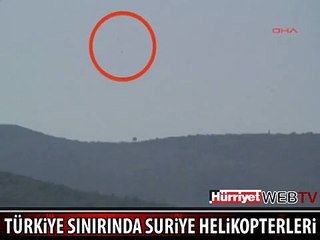 TÜRKİYE SINIRINDA SURİYE HELİKOPTERLERİ