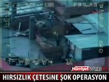 HIRSIZLIK ÇETESİNE HELİKOPTERLİ BÜYÜK OPERASYON