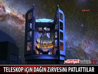 TELESKOP KURMAK İÇİN DAĞIN ZİRVESİNİ PATLATTILAR