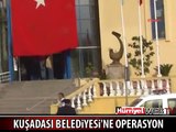 KUŞADASI BELEDİYESİ'NE OPERASYON