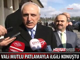 VALİ MUTLU'DAN PATLAMA AÇIKLAMASI