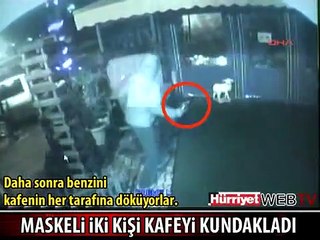 KAFEYİ YAKIP KAÇTILAR