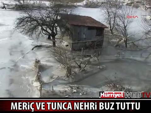 MERİÇ VE TUNCA NEHRİ DONDU