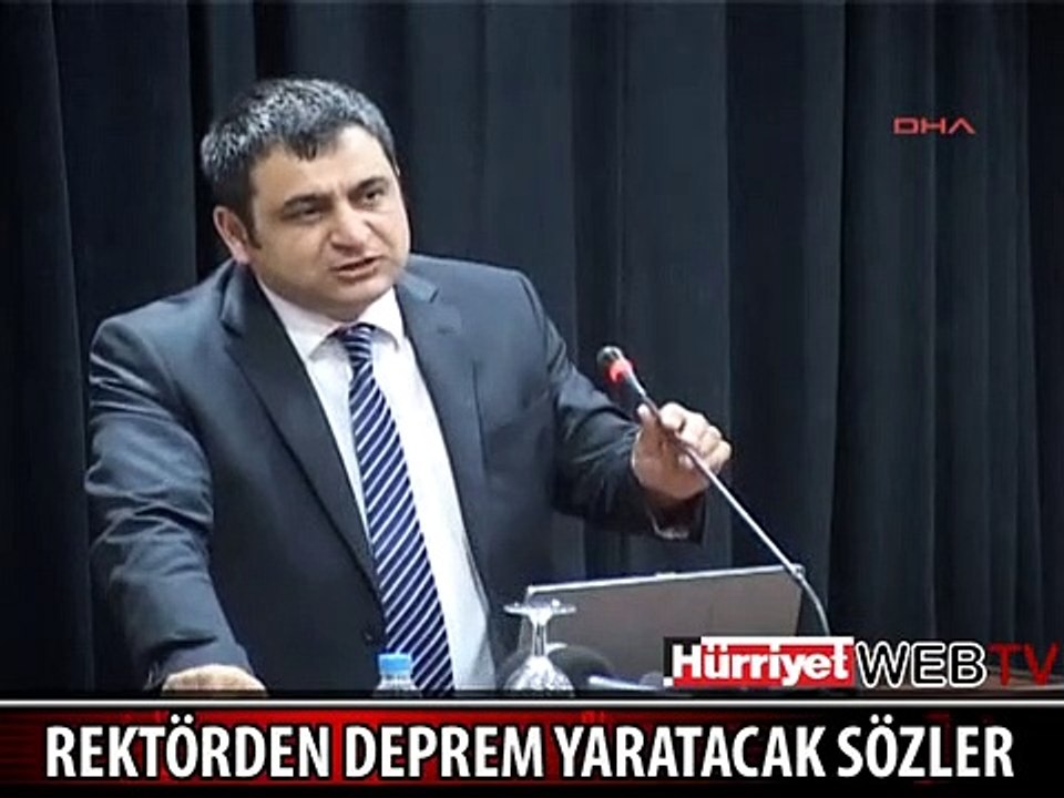 REKTÖRDEN DEPREM YARATACAK SÖZLER