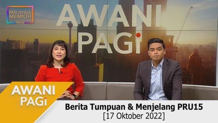 AWANI Pagi: Berita Tumpuan & Menjelang PRU15 [17 Oktober 2022]