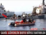 SAHİL GÜVENLİK BOTU BÖYLE BATIRILDI