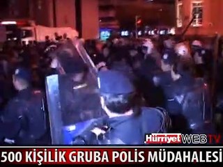 500 KİŞİLİK GRUBA POLİS MÜDAHALESİ
