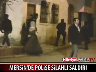 MERSİN'DE POLİSE SİLAHLI SALDIRI