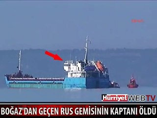 BOĞAZ'DAN GEÇEN RUS GEMİSİNİN KAPTANI ÖLDÜ