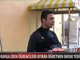 KAVGA EDEN ÖĞRENCİLERİ AYIRDI DİYE DAYAK YEDİ