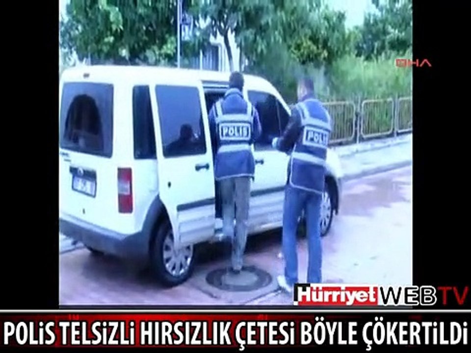 POLİS TELSİZLİ HIRSIZLIK ÇETESİ BÖYLE ÇÖKERTİLDİ