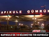 KAPIKULE'DE 10 KİLOMETRELİK TIR KUYRUĞU